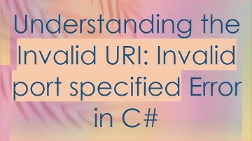 Understanding the Invalid URI: Invalid port specified Error in C#