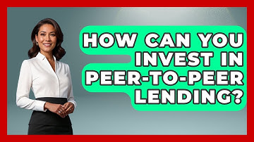How Can You Invest In Peer-to-Peer Lending? - Learn About Economics
