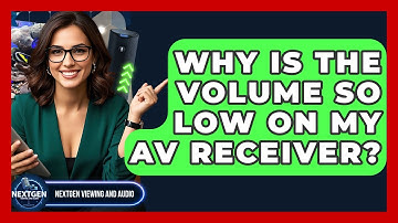 Why Is The Volume So Low On My AV Receiver? - NextGen Viewing and Audio
