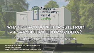 What Do You Do With Waste From A Portable Toilet in Pasadena? 🚽💩🚛