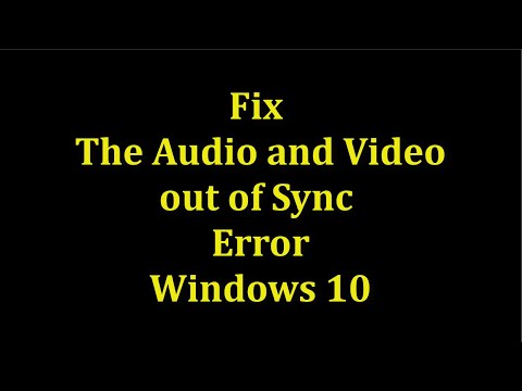 How To Fix The Audio And Video Out Of Sync Error || Windows 10/8/7