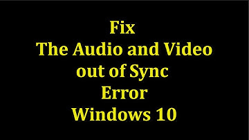 How To Fix The Audio And Video Out Of Sync Error || Windows 10/8/7