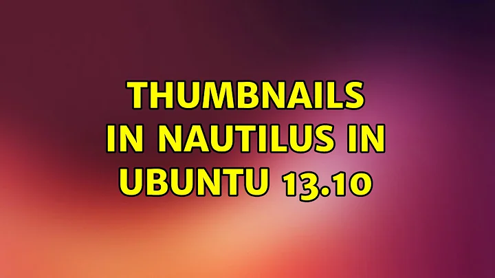 Ubuntu: Thumbnails in nautilus in Ubuntu 13.10