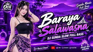 🎵 BARAYA SALAWASNA – DJ SUNDA SLOW FULL BASS 2026 | Ocii Musical Channel 📝🎵