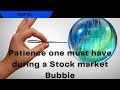 You have to have patience when in a stock market bubble