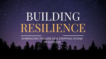 "Building Resilience: Embracing Failure as a Stepping Stone to Success"