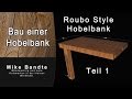 Selbstbau einer Split Top Roubo Hobelbank, Werkbank Teil 1, Benchcrafted