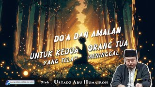 DO'A SERTA AMALAN UNTUK KEDUA ORANG TUA YANG TELAH WAFAT | USTADZ ABU HUMAIROH