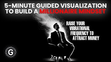 Reprogram Your Mind With a Millionaire Mindset - Visualization Exercise