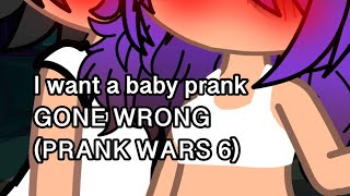 I want a baby prank GONE WRONG (PRANK WARS 6)