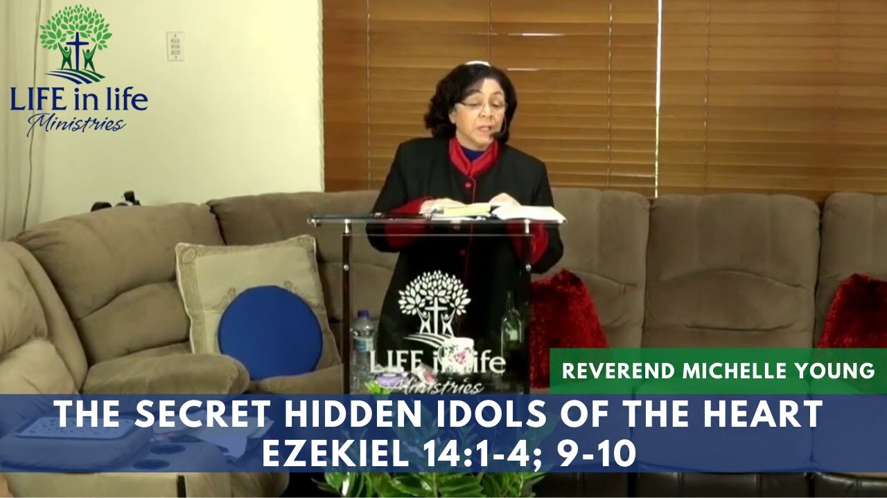 The Secret Hidden Idols Of The Heart - Ezekiel 14:1-4; 9-10 | LIFE in life Ministries