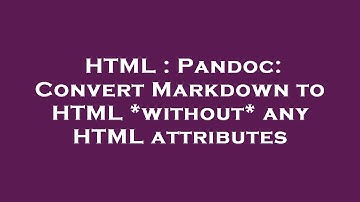 HTML : Pandoc: Convert Markdown to HTML *without* any HTML attributes