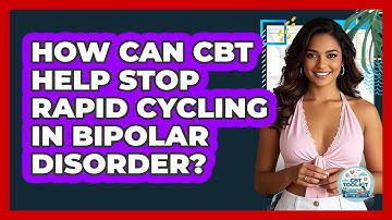 How Can CBT Help Stop Rapid Cycling In Bipolar Disorder? - CBT Toolkit