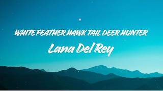 Lana Del Rey - White Feather Hawk Tail Deer Hunter(Lyrics)