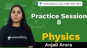 Practice session 8 | Physical Science | Unacademy Live- CSIR UGC NET | Anjali Arora