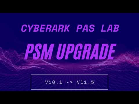 PSM Upgrade - CyberArk PAS Upgrade Lab from 10.1 to 11.5