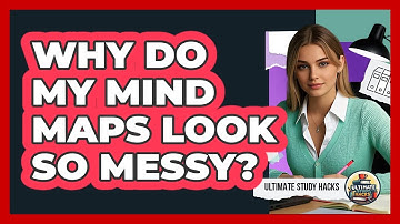 Why Do My Mind Maps Look So Messy? - Ultimate Study Hacks