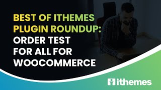 Best Of IThemes Plugin Roundup: Order Test For All For WooCommerce