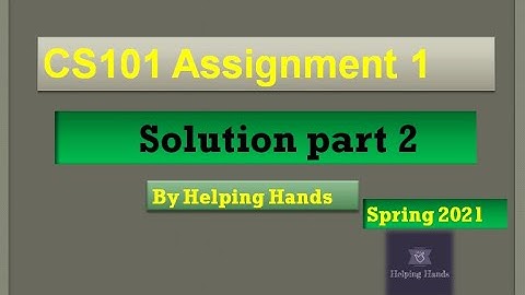 CS101 Assignment 1 Spring 2021||Part 2|| By Helping Hands