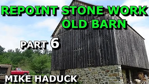 REPOINTING STONE WORK (Part 6) Mike Haduck  barn