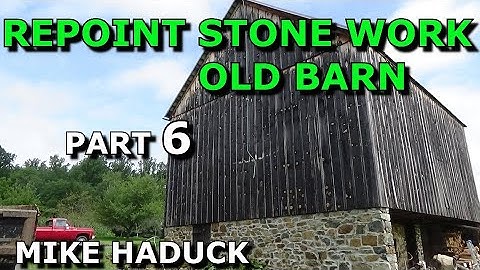 REPOINTING STONE WORK (Part 6) Mike Haduck  barn