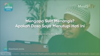 Mengapa Sulit Menangis? Apakah Dosa Menutup Hati - Ust Harits Abu Naufal Powered by umma Indonesia