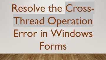 Resolve the Cross-Thread Operation Error in Windows Forms