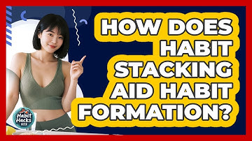 How Does Habit Stacking Aid Habit Formation?