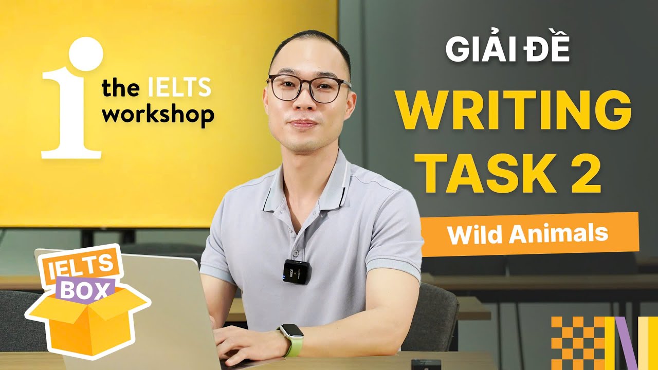 IELTS BOX EP 3: GIẢI ĐỀ IELTS WRITING TASK 2 - WILD ANIMALS