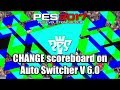 PES 2017 | HOW TO CHANGE scoreboard on Auto Switcher V 6.0