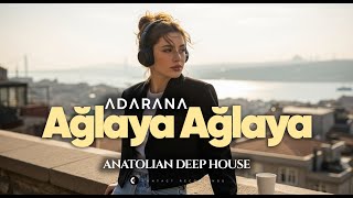 Λdλrλnλ - Ağlaya Ağlaya (Anatolian Deep House)