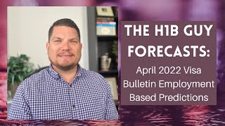 Information THE H1B GUY FORECASTS: April 2022 Visa Bulletin Employment Based Predictions News