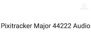 Reupload Pixitracker Major 44222 Audio