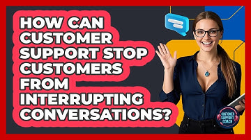 How Can Customer Support Stop Customers From Interrupting Conversations? - Customer Support Coach