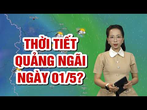 Thời tiết Quảng Ngãi ngày 01/5? | BẢN TIN THỜI TIẾT | QNgTV