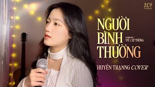 Người Bình Thường - Vũ Cát Tường | Huyền Tranng Cover