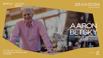 IAAC Lecture Series – Aaron Betsky