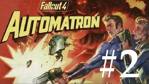 Fallout 4 (Automatron) - Part 2: General Atomics