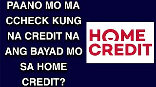 PAANO MO MALALAMAN KUNG NA CREDIT NA ANG BAYAD MO SA HOME CREDIT