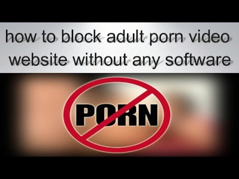How To Block Adult Porn Video Website How To Block Adult Porn Video Website