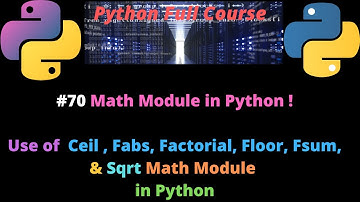 #70 Math Module  in Python | Ceil , Fabs, Factorial, Floor, Fsum, Sqrt Math Module in Python
