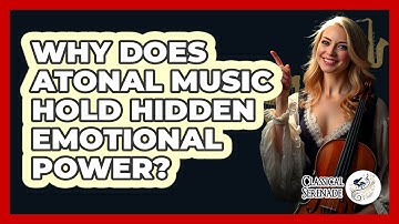 Why Does Atonal Music Hold Hidden Emotional Power? - Classical Serenade