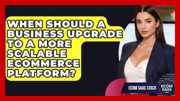 When Should a Business Upgrade to a More Scalable eCommerce Platform? | Ecom SaaS Stack News