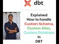 Explained to handle Custom Schema, Custom Database, Custom alias in DBT #dbt