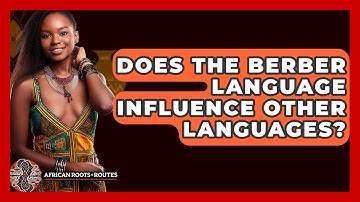 Does The Berber Language Influence Other Languages? - African Roots And Routes