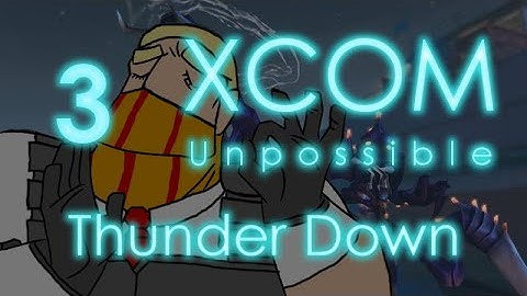 Thunder Down - XCOM Unpossible Episode 3