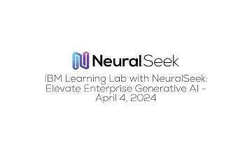 IBM Learning Lab with NeuralSeek: Elevate Enterprise Generative AI - April 4, 2024