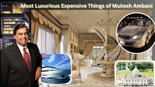 Most Expensive Things ✈ Owned by Mukesh Ambani | Lavish Lifestyle Of Billionaire Mukesh Ambani