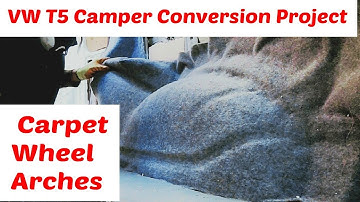 How To Carpet Van Wheel Arches VW T5 Camper Conversion