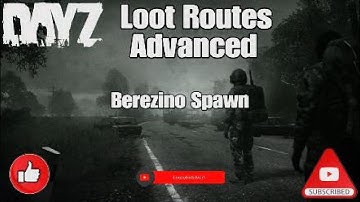 DayZ - Advanced Loot Routes - Berezino Spawn